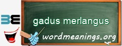 WordMeaning blackboard for gadus merlangus